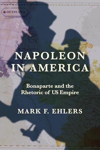 Napoleon in America : Bonaparte and the Rhetoric of US Empire