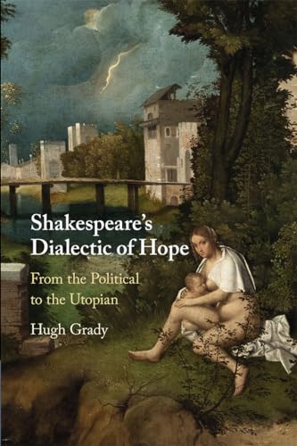 Shakespeare's Dialectic of Hope : From the Political to the Utopian