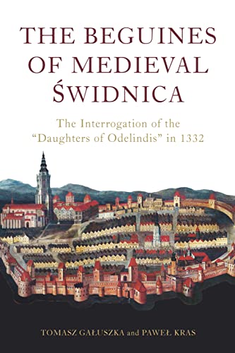 The Beguines of Medieval Swidnica: The Interrogation of the "Daughters of Odelindis" in 1332