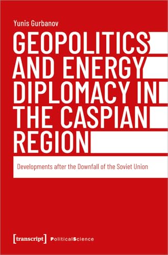Geopolitics and Energy Diplomacy in the Caspian Region : Developments after the Downfall of the Soviet Union
