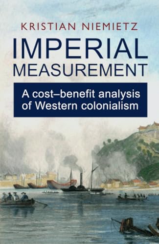 Imperial Measurement : A Cost–Benefit Analysis of Western Colonialism