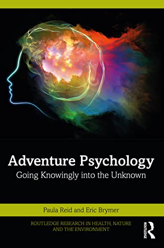 Adventure Psychology: Going Knowingly into the Unknown (Routledge Research in Health, Nature and the Environment)