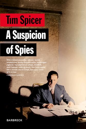 A Suspicion of Spies : Risk, Secrets and Shadows – the Biography of Wilfred ‘Biffy’ Dunderdale