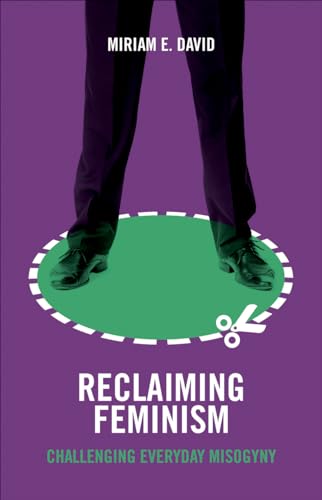 Reclaiming Feminism : Challenging Everyday Misogyny