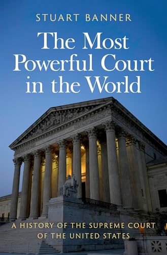 The Most Powerful Court in the World : A History of the Supreme Court of the United States