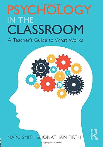 Psychology in the Classroom: A Teacher's Guide to What Works