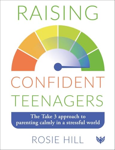 Raising Confident Teenagers : The Take 3 Approach to Parenting Calmly in a Stressful World