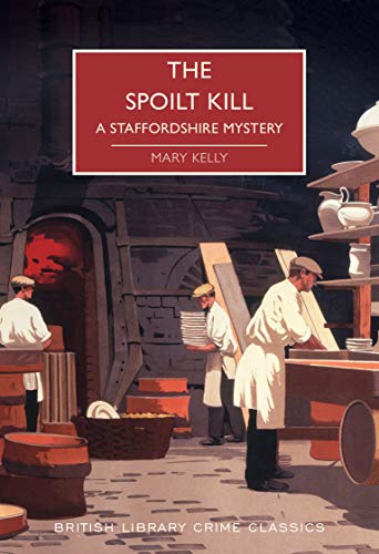 The Spoilt Kill: A Staffordshire Mystery (British Library Crime Classics)