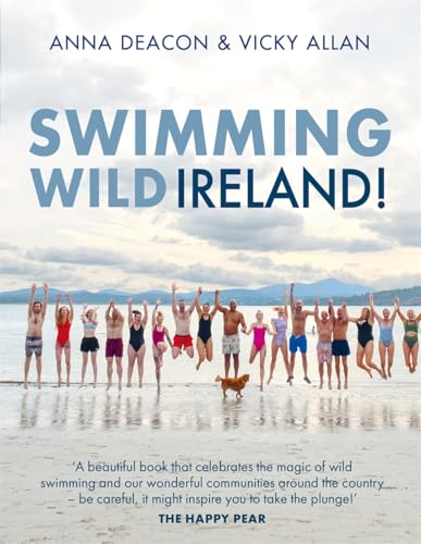 Swimming Wild Ireland : A Celebration of Ireland’s Incredible Wild Swimming Communities