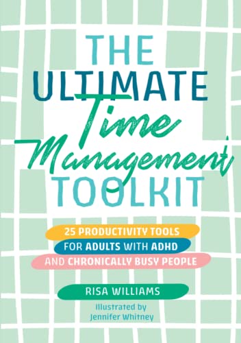 The Ultimate Time Management Toolkit: 25 Productivity Tools for Adults with ADHD and Chronically Busy People (Ultimate Toolkits for Psychological Wellbeing)