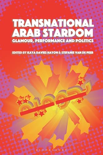 Transnational Arab Stardom : Glamour, Performance and Politics