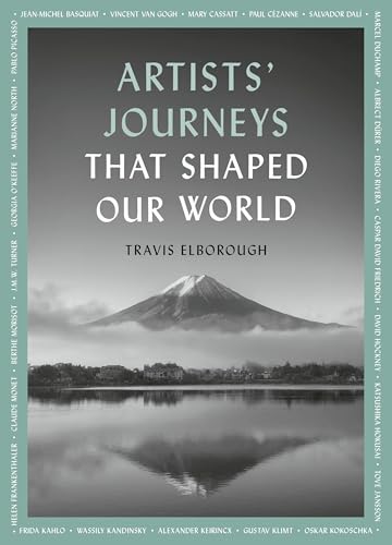 Artists' Journeys That Shaped Our World : The travels that inspired the artistic greats Volume 2
