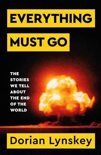Everything Must Go : The Stories We Tell About the End of the World