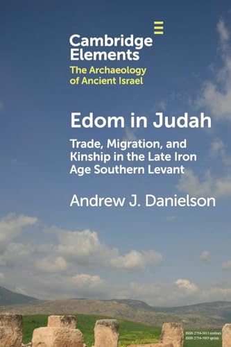 Edom in Judah : Trade, Migration, and Kinship in the Late Iron Age Southern Levant