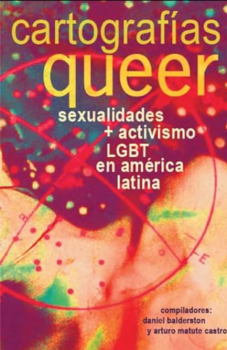 Cartografias queer: sexualidades y activismo LGBT en america latina