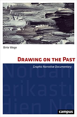 Drawing on the Past: Graphic Narrative Documentary