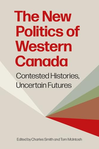 The New Politics of Western Canada : Contested Histories, Uncertain Futures