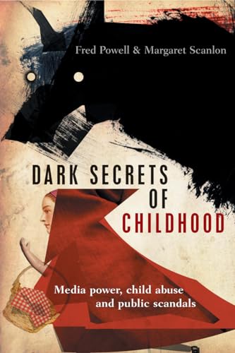 Dark Secrets of Childhood : Media Power, Child Abuse and Public Scandals