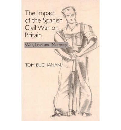 The Impact of the Spanish Civil War on Britain : War, Loss and Memory