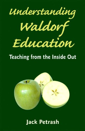 Understanding Waldorf Education: Teaching from the Inside Out