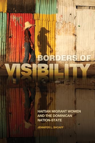 Borders of Visibility : Haitian Migrant Women and the Dominican Nation-State