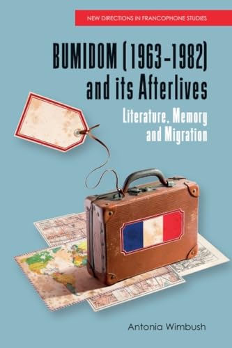 BUMIDOM (1963–1982) and its Afterlives : Literature, Memory and Migration