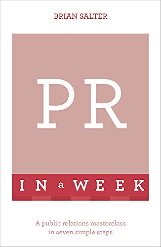 PR In A Week: A Public Relations Masterclass In Seven Simple Steps