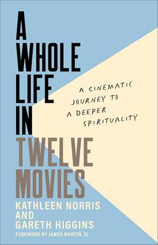 A Whole Life in Twelve Movies : A Cinematic Journey to a Deeper Spirituality