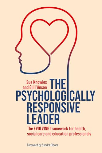 The Psychologically Responsive Leader : The EVOLVING framework for health, social care and education professionals