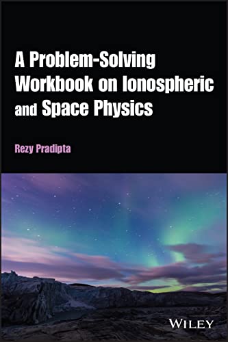 A Problem-Solving Workbook on Ionospheric and Spac e Physics