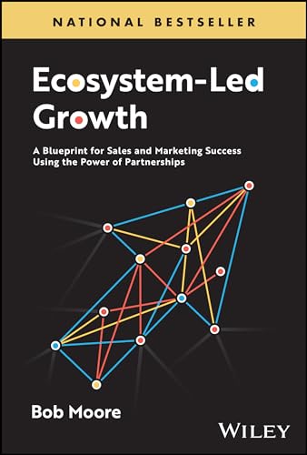 Ecosystem-Led Growth : A Blueprint for Sales and Marketing Success Using the Power of Partnerships