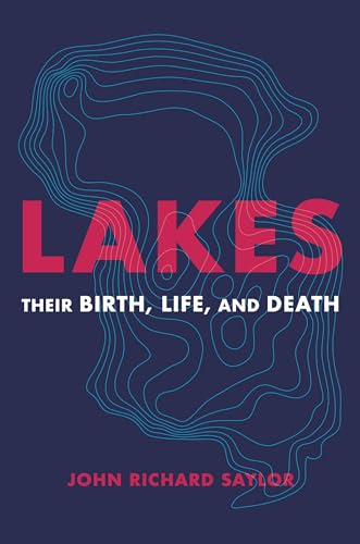 Lakes : Their Birth, Life, and Death