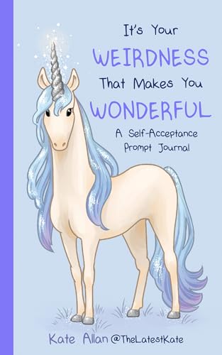 It’s Your Weirdness that Makes You Wonderful : A Self-Acceptance Prompt Journal (Positive Mental Health Teen Journal)