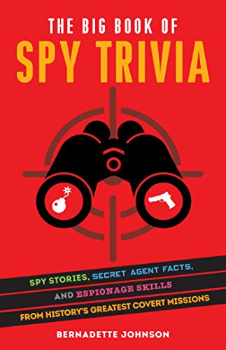 Big Book of Spy Trivia, The: Spy Stories, Secret Agent Facts, and Espionage Skills from History's Greatest Covert Missions