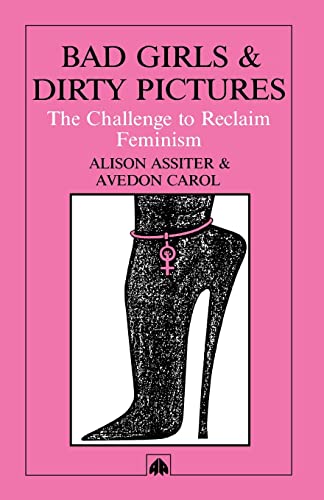 Bad Girls Dirty Pictures: The Challenge to Reclaim Feminism