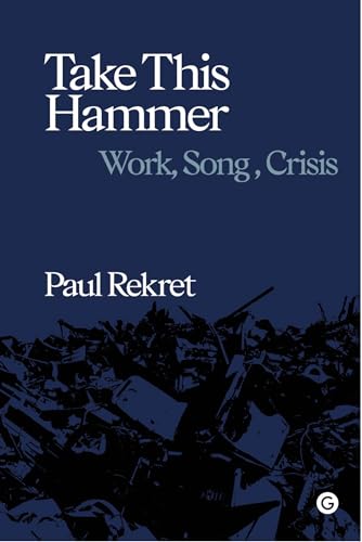 Take This Hammer : Work, Song, Crisis
