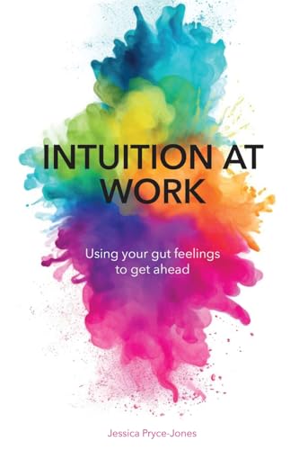 Intuition At Work : Using Your Gut Feelings to Get Ahead
