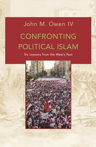 Confronting Political Islam: Six Lessons from the Wests Past