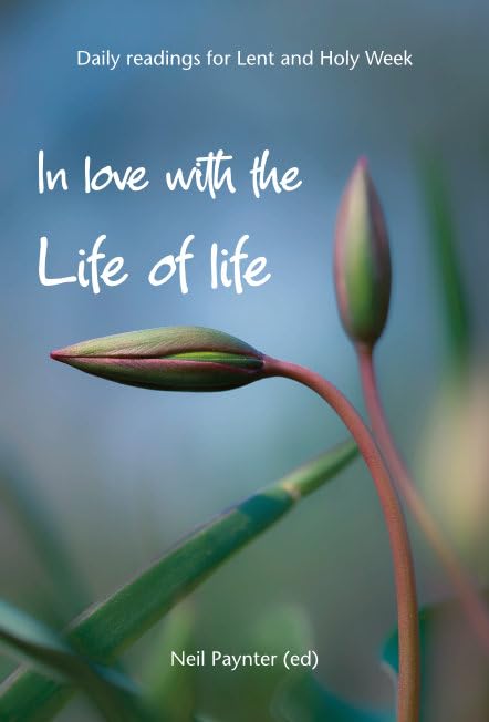 In Love with the Life of Life : Daily readings for Lent and Holy Week