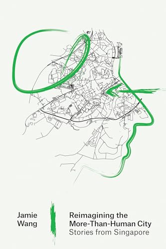 Reimagining the More-Than-Human City : Stories from Singapore