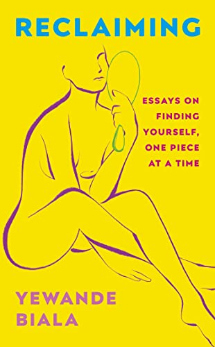 Reclaiming : Essays on finding yourself one piece at a time ‘Yewande offers piercing honesty… a must-read book for anyone who has been on social media.’- The Skinny
