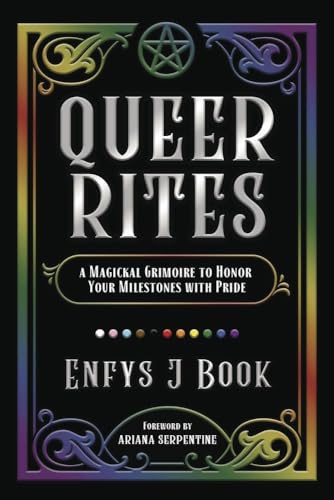 Queer Rites : A Magickal Grimoire to Honor Your Milestones with Pride