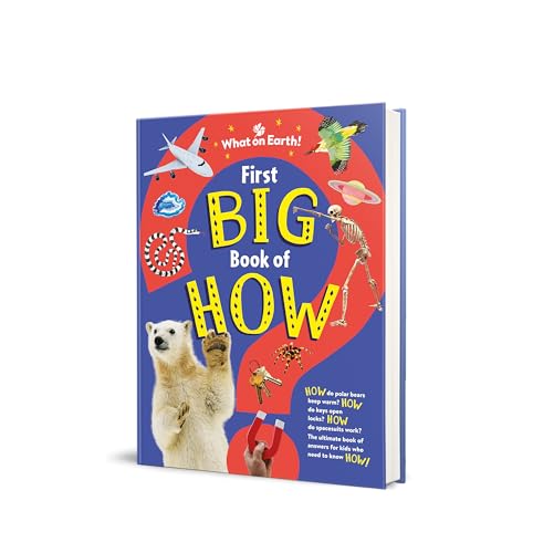 First Big Book of How : How do polar bears keep warm? How do keys open locks? How do spacesuits work? The ultimate book of answers for kids who need to know HOW!