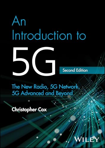 An Introduction to 5G : The New Radio, 5G Network, 5G Advanced and Beyond