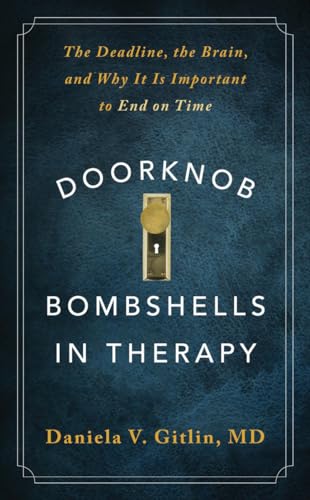 Doorknob Bombshells in Therapy : The Deadline, the Brain, and Why It Is Important to End on Time