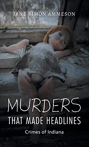 Murders that Made Headlines: Crimes of Indiana