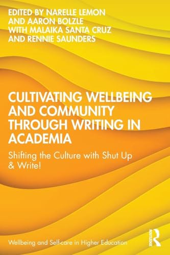 Cultivating Wellbeing and Community through Writing in Academia : Shifting the Culture with Shut Up & Write!