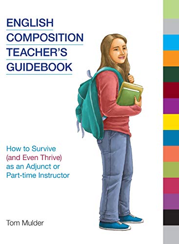 English Composition Teacher's Guidebook : How to Survive (and Even Thrive) as an Adjunct or Part-Time Instructor