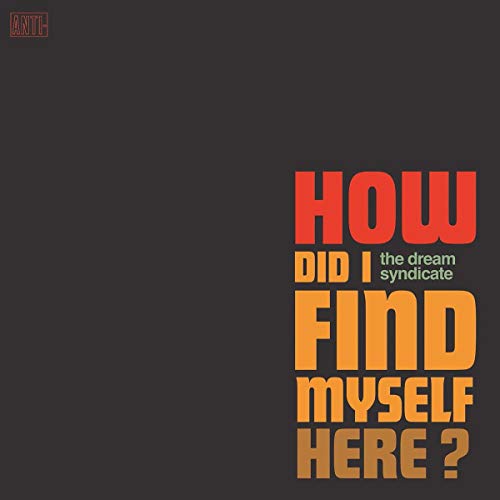 CD cover for Dream Syndicate’s “How Did I Find Myself Here?” album.