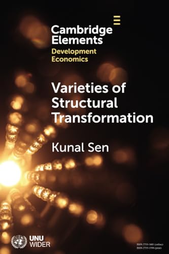 Varieties of Structural Transformation: Patterns, Determinants, and Consequences (Elements in Development Economics)